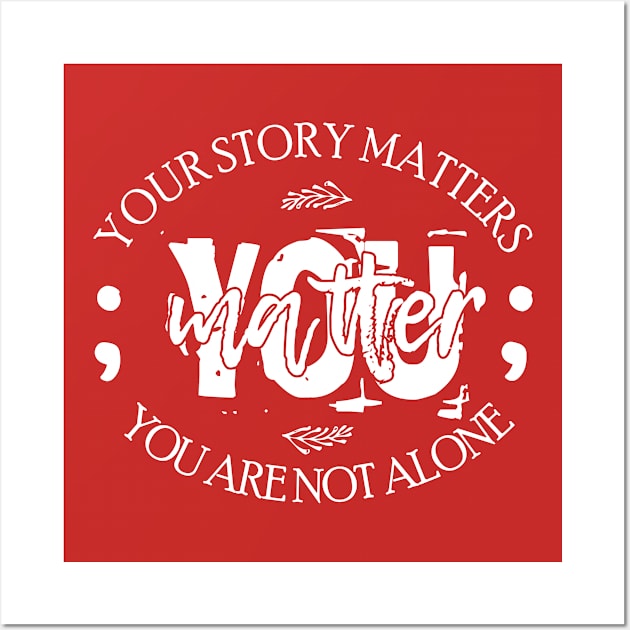 you matter your story matters you are not alone Wall Art by bisho2412